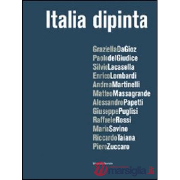 Italia dipinta. Catalogo della mostra (Milano, 15 dicembre 2009-22 gennaio 2010)
