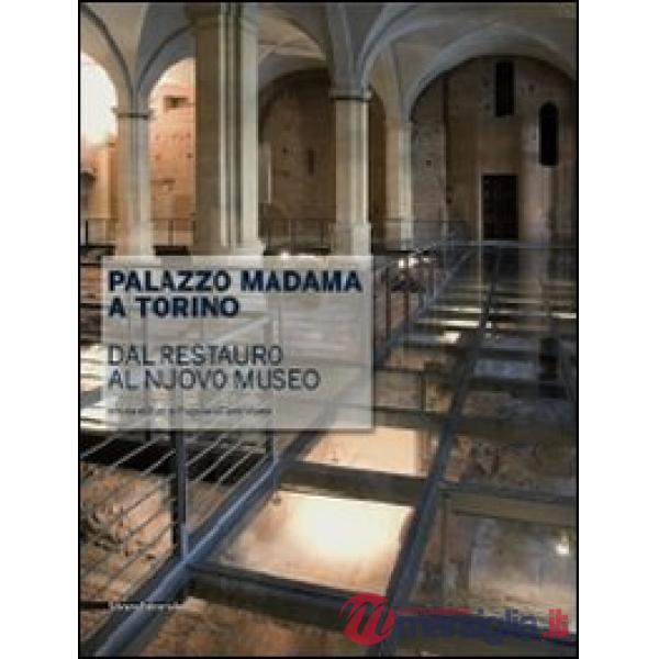 Palazzo Madama a Torino. Dal restauro al nuovo museo. Ediz. illustrata