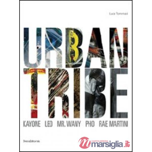 Urban tribe. Kayone, Leo, Mr. Wany, Pho, Rae Martini. Catalogo della mostra. (Mo