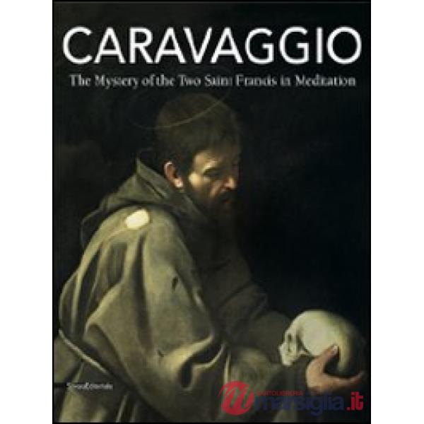 Caravaggio. The mystery of the two Saint Francis in meditation. Ediz. illustrata