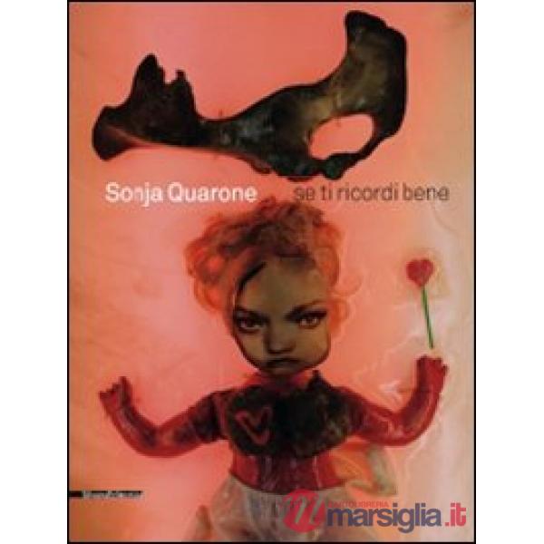 Sonja Quarone. Se ricordi bene. Catalogo della mostra (Vigevano, 30 gennaio-14 febbraio 2010). Ediz. italiana e inglese