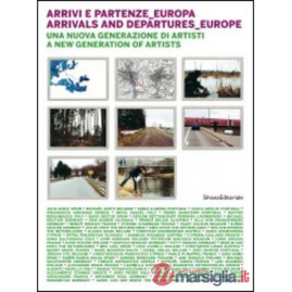 Arrivi e partenze Europa. Una nuova generazione di artisti. Ediz. italiana e ing