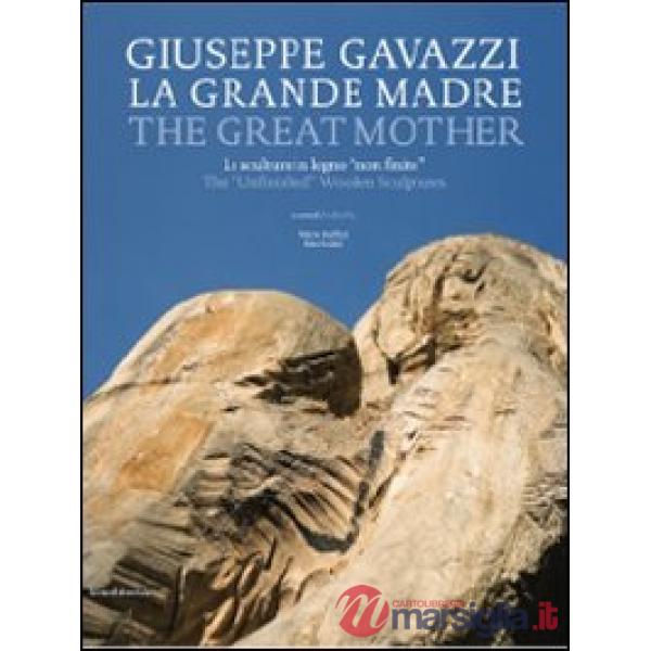 Giuseppe Gavazzi. La Grande Madre. Catalogo della mostra (Firenze, 18 aprile 201