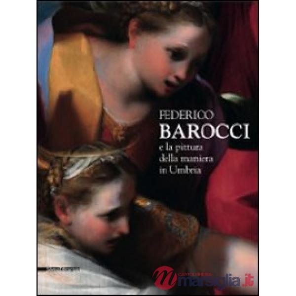 Federico Barocci e la pittura della maniera in Umbria. Catalogo della mostra (Pe