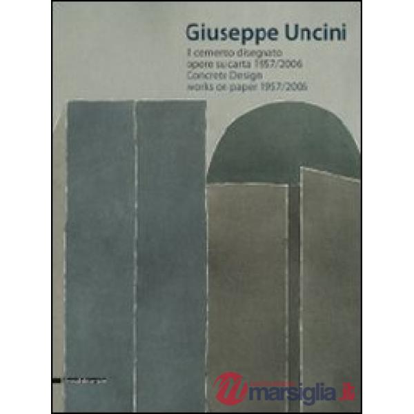 Giuseppe Uncini. Il cemento disegnato. Opere su carta 1957-2006. Ediz. italiana
