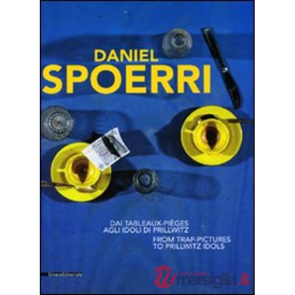 Daniel Spoerri. Dai Tableaux-pièges agli Idoli di Prillwitz. Catalogo della most