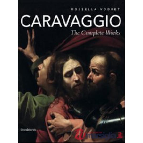 Caravaggio. The complete works. Ediz. illustrata