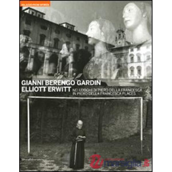 Gianni Berengo Gardin. Elliott Erwitt. Nei luoghi di Piero della Francesca. Cata