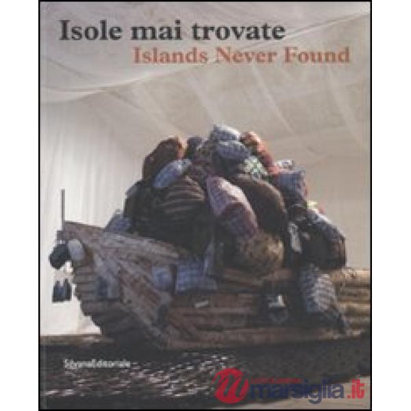 Isole mai trovate. Catalogo della mostra (Genova, Salonicco, Saint-Etienne 2010-