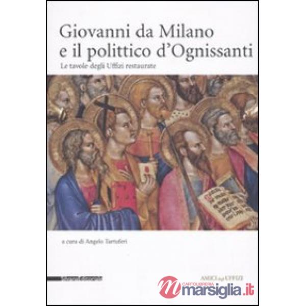 Giovanni da Milano e il polittico d'Ognissanti. Le tavole degli Uffizi restaurat