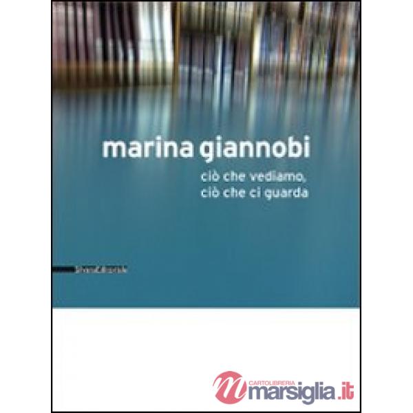 Marina Giannobi. Ciò che vediamo, ciò che ci guarda. Catalogo della mostra (Como, 24 aprile-5 giugno 2010). Ediz. italiana e ing