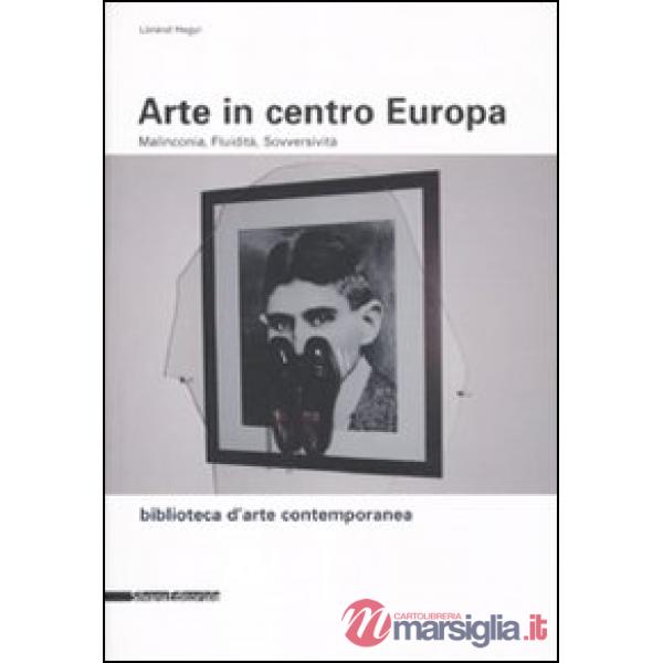 Arte in centro Europa. Malinconia, fluidità, sovversività