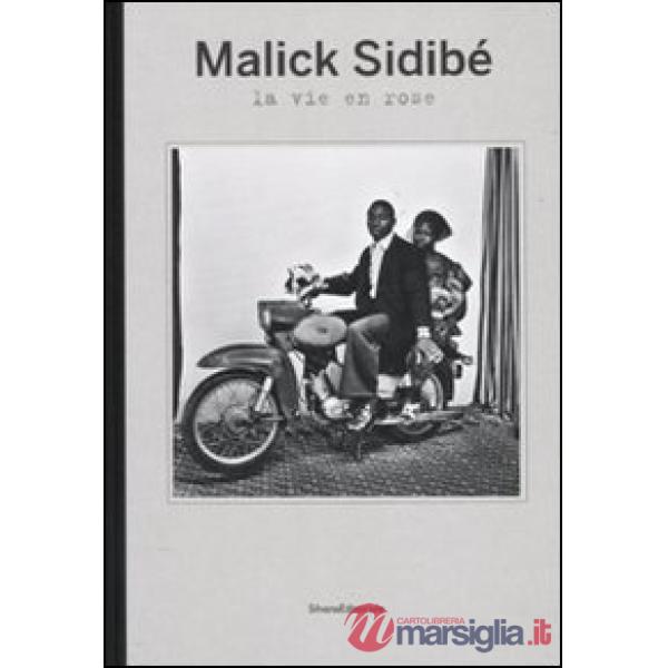 Malick Sidibé. La vie en rose. Catalogo della mostra (Reggio Emilia, 9 maggio-31 luglio 2010). Ediz. italiana, inglese e frances