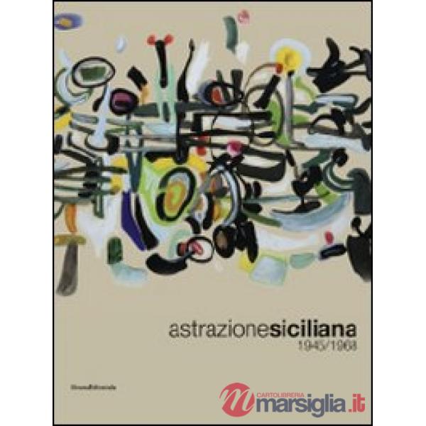 Astrazione siciliana. 1945-1968. Ediz. illustrata