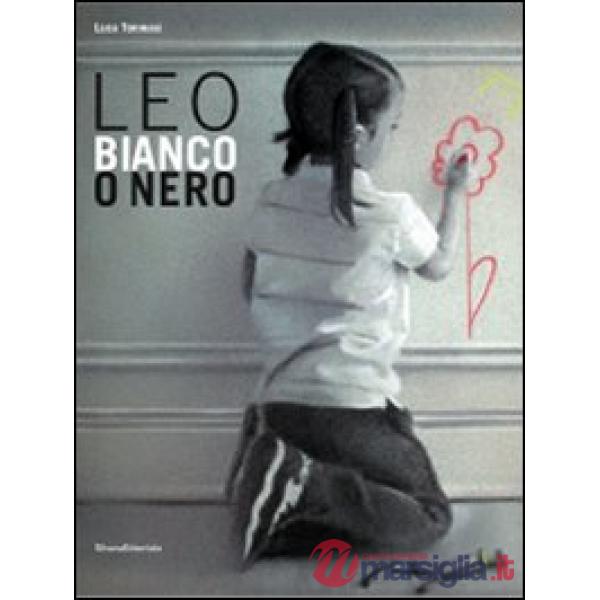 Leo. Bianco o nero. Ediz. illustrata