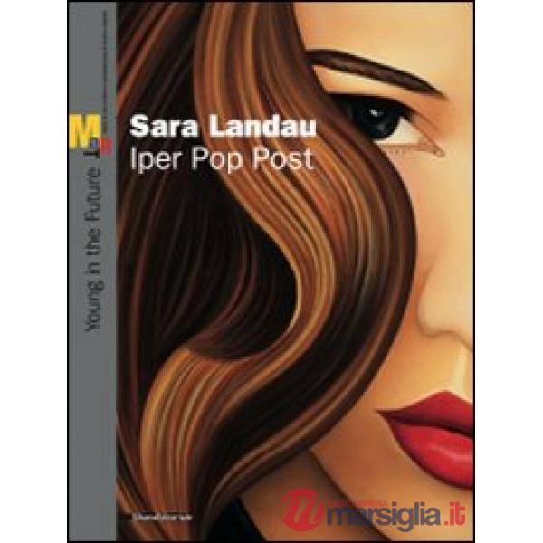Sara Landau. Iper Pop Past. Catalogo della mostra (Rovereto, 5 giugno--22 agosto