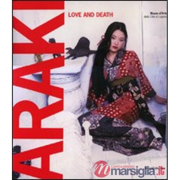 Araki. Love and death. Catalogo della mostra (Lugano, 23 ottobre 2010-20 febbraio 2011). Ediz. bilingue