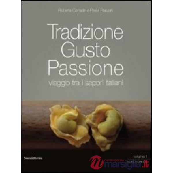 Tradizione gusto passione. Viaggio tra i sapori italiani. Vol. 1: Nord e centro