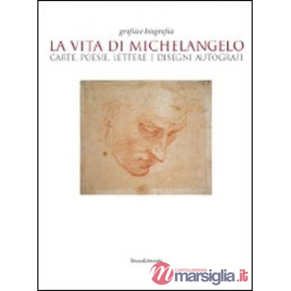 Vita di Michelangelo. Carte, poesie, lettere e disegni autografi. Catalogo della