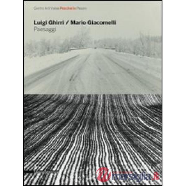 Luigi Ghirri, Mario Giacomelli. Paesaggi. Catalogo della mostra (Pesaro, 3 lugli