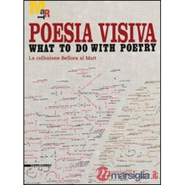 Poesia visiva. What to do with poetry. La collezione Bellora al Mart. Catalogo d
