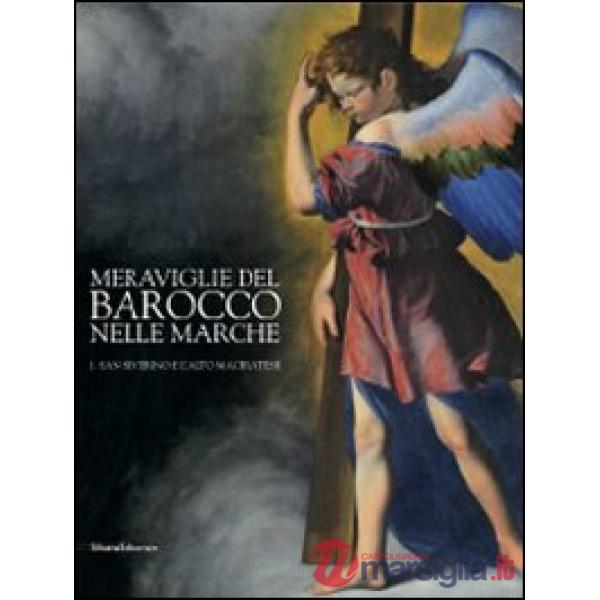 Meraviglie del barocco nelle Marche. Catalogo della mostra (San Severino Marche,