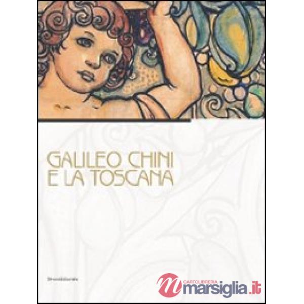 Galileo Chini e la Toscana. Catalogo della mostra (Viareggio, 10 luglio-5 dicembre 2010). Ediz. illustrata