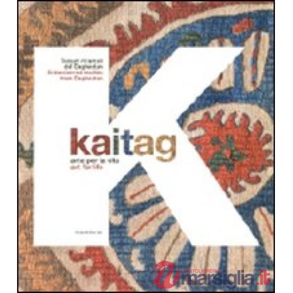 Kaitag. Arte per la vita. Tessuti ricamati del Daghestan. Catalogo della mostra 