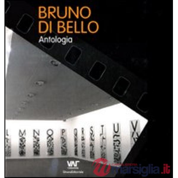 Bruno Di Bello. Antologia. Ediz. italiana, inglese e tedesca