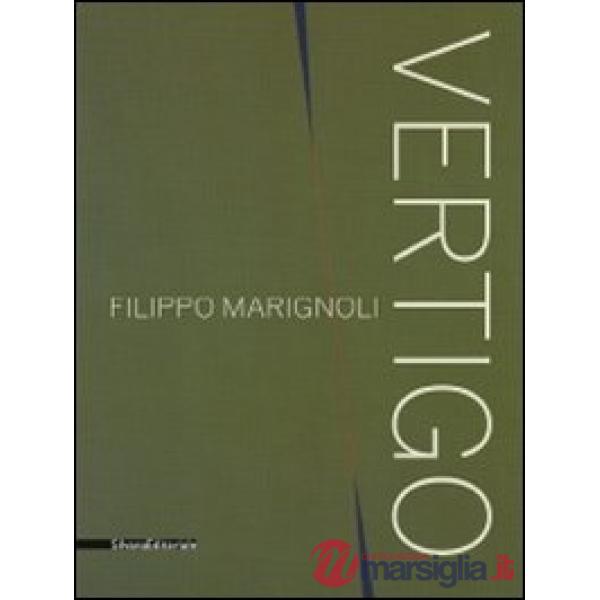 Filippo Marignoli. Vertigo. Catalogo della mostra (Roma, 16 settembre-21 novembre 2010). Ediz. italiana e inglese