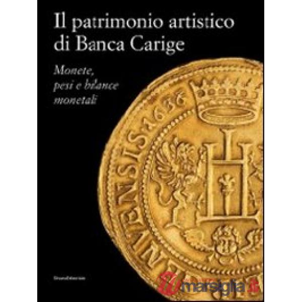 Patrimonio artistico di Banca Carige. Monete, pesi e bilance monetali. Ediz. ill