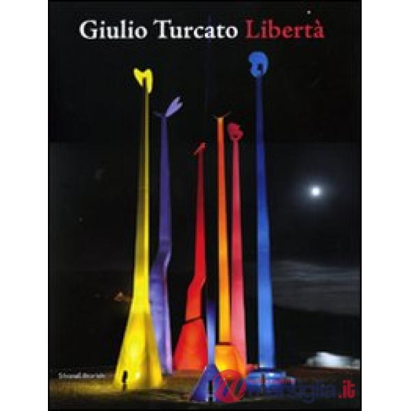 Giulio Turcato. Libertà. Catalogo della mostra (Terni, 17 ottobre 2010-30 gennaio 2011). Ediz. italiana e inglese