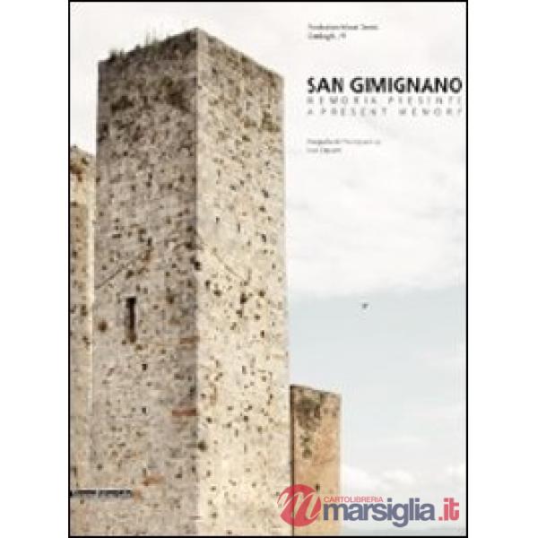 San Gimignano. Memoria presente-A present memory. Catalogo della mostra (San Gim