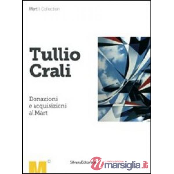 Tullio Crali. Donazioni e acquisizioni al Mart. Ediz. illustrata