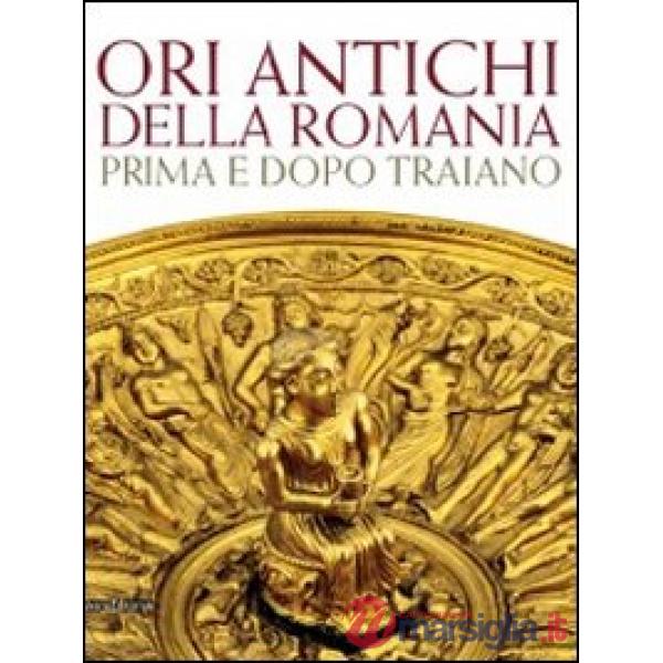 Ori antichi della Romania prima e dopo Traiano. Catalogo della mostra (Roma17 di
