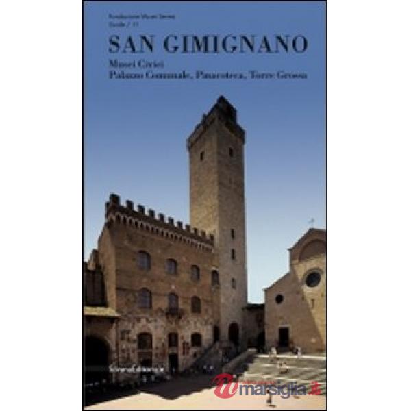San Gimignano. Musei civici, palazzo comunale, pinacoteca, torre Grossa