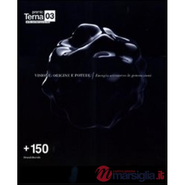 Premio Terna 03. Visione origine potere. Energia attraverso le generazioni. Ediz. italiana e inglese