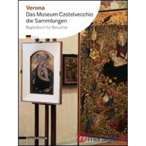 Verona. Das Museum Castelvecchio. Die Sammlungen