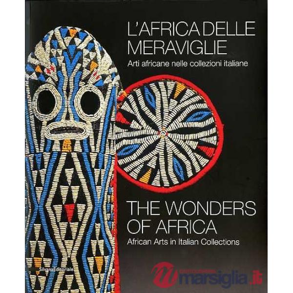 Africa delle meraviglie. Arti africane nelle collezioni italiane. Catalogo della