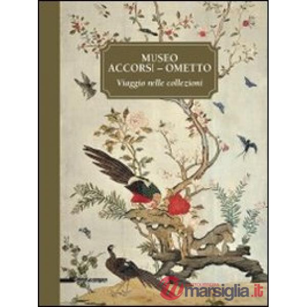Museo Accorsi-Ometto. Viaggio nelle collezioni. Ediz. illustrata