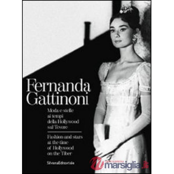 Fernanda Gattinoni. Moda e stelle ai tempi della Hollywood sul Tevere. CAtalogo 