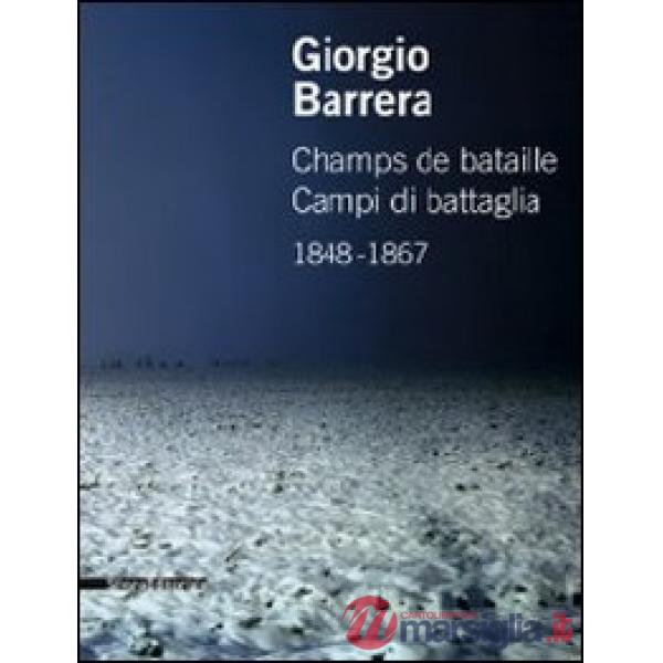 Giorgio Barrera. Champs de bataille-Campi di battaglia 1848-1867. Catalogo della