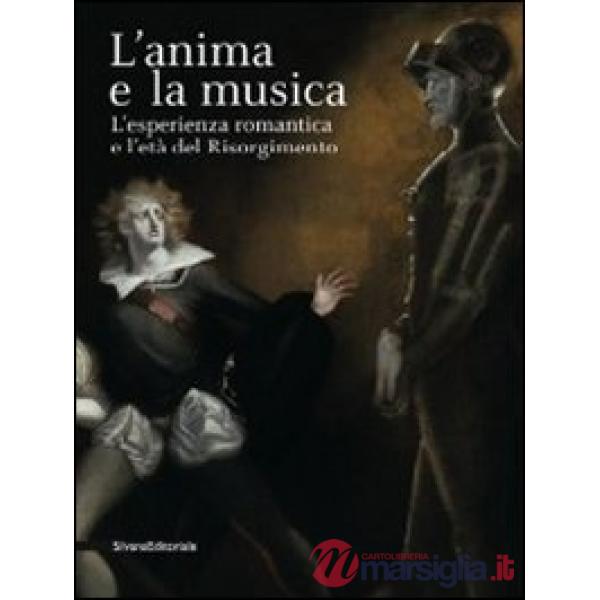 Anima e la musica. L'esperienza Romantica e l'età del Risorgimento (L')