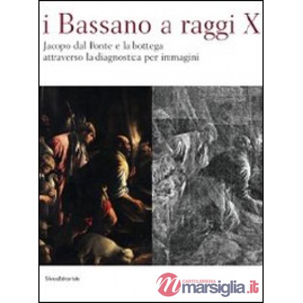 Bassano a raggi X. Jacopo dal Ponte e la bottega attraverso la diagnostica per i