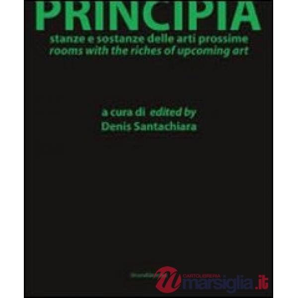 Principia. Stanze e sostanze delle arti prossime. Ediz. italiana e inglese