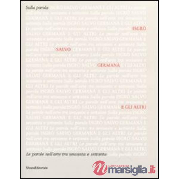 Sulla parola. Catalogo della mostra (Agrigento, 16 aprile-26 giugno 2011). Ediz.