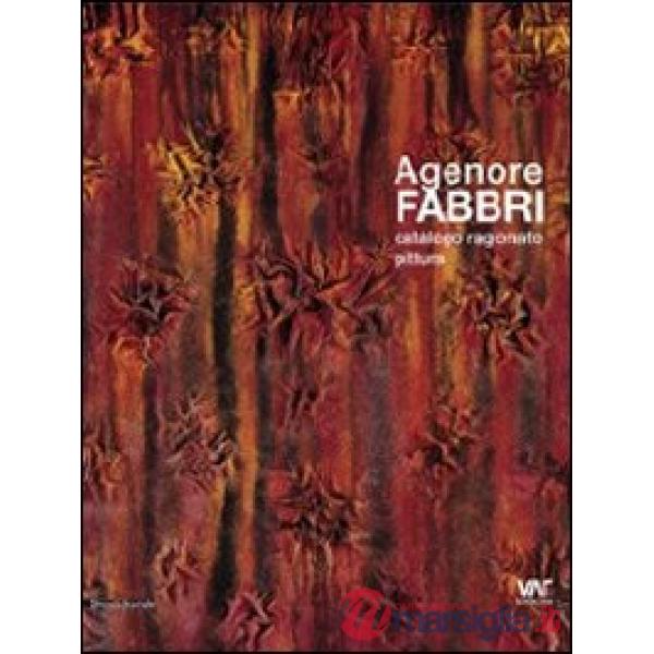 Agenore Fabbri. Catalogo ragionato pittura. Ediz. italiana, inglese, tedesca e f