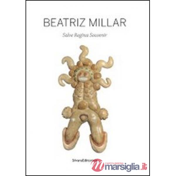 Beatriz Millar. Salve regina souvenir. Catalogo della mostra (Shanghai, 15 maggi