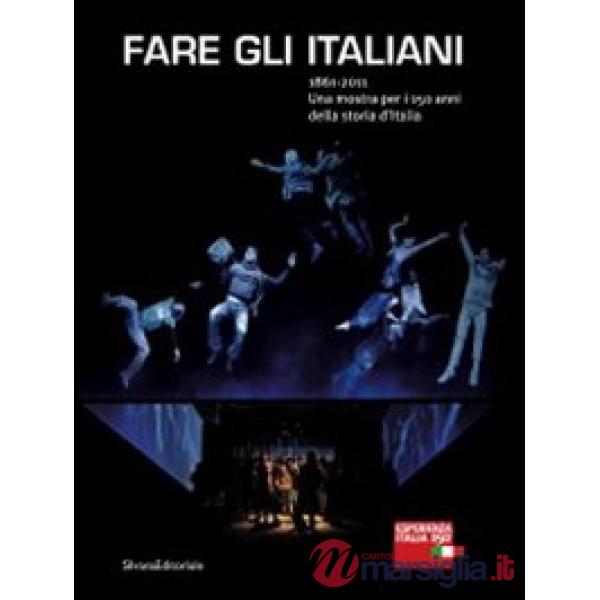 Fare gli italiani. 1861-2011. Una mostra per i 150 anni della storia d'Italia. E