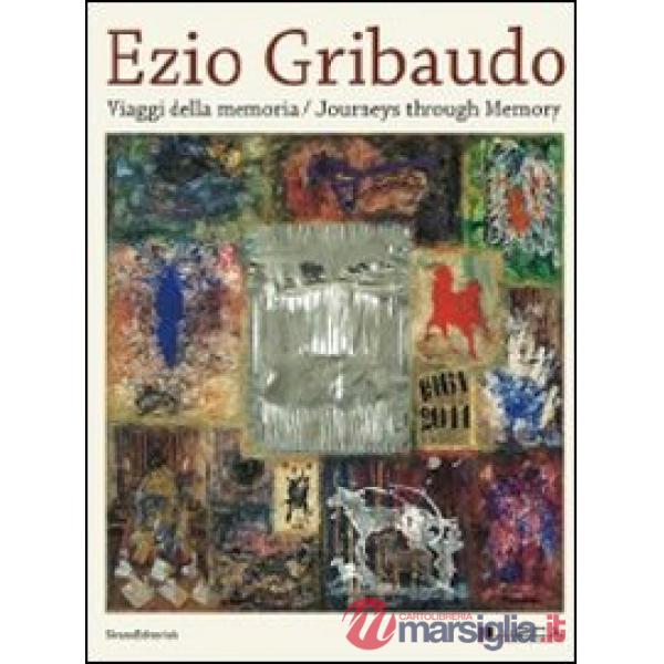 Ezio Gribaudo. Viaggi della memoria-Journeys through memory. Miró, Savinio, De C